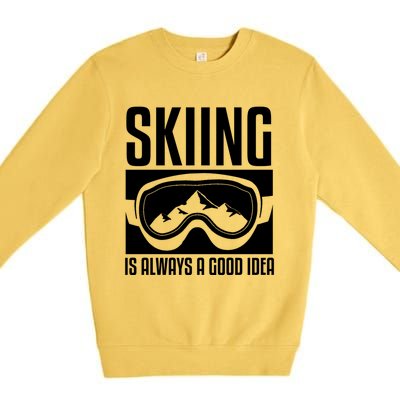 Skier Skiing Is Always A Good Idea Ski Great Gift Premium Crewneck Sweatshirt