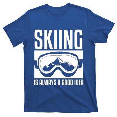 Skier Skiing Is Always A Good Idea Ski Great Gift T-Shirt