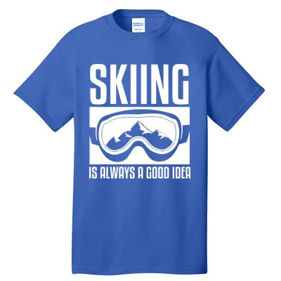 Skier Skiing Is Always A Good Idea Ski Great Gift Tall T-Shirt