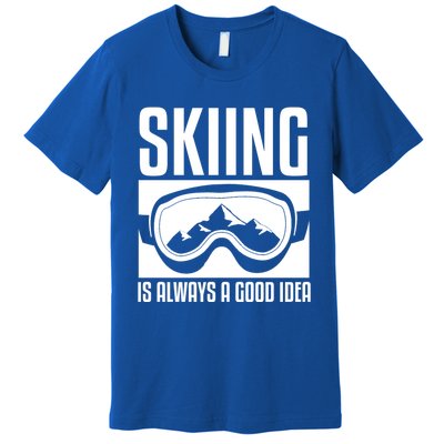 Skier Skiing Is Always A Good Idea Ski Great Gift Premium T-Shirt