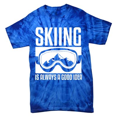 Skier Skiing Is Always A Good Idea Ski Great Gift Tie-Dye T-Shirt