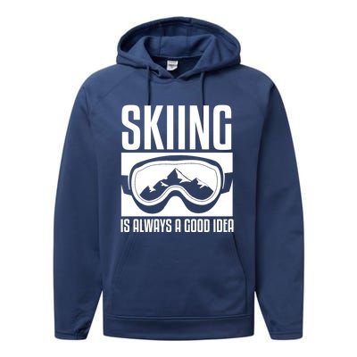 Skier Skiing Is Always A Good Idea Ski Great Gift Performance Fleece Hoodie