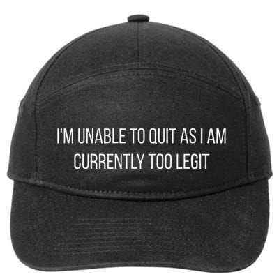 Sarcasm Studio IM Unable To Quit As I Am Currently Too Legit Hilarious 7-Panel Snapback Hat
