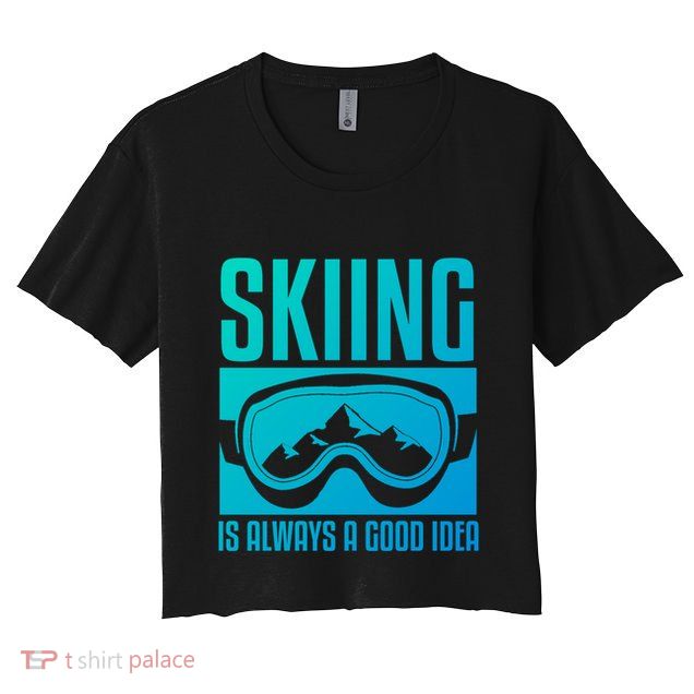 Skier Skiing Is Always A Good Idea Ski Gift Crop Top