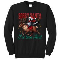 Sorry Santa Ive Been Feral Raccoon Riding Reindeer Christmas Xmas Holiday Tall Sweatshirt