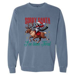 Sorry Santa Ive Been Feral Raccoon Riding Reindeer Christmas Xmas Holiday Garment-Dyed Sweatshirt