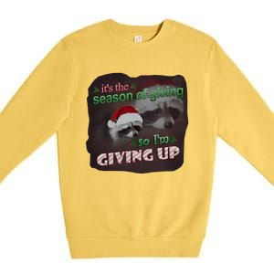 Snazzy Seagull ItS The Season Of Giving So IM Giving Up Christmas Raccoon Premium Crewneck Sweatshirt