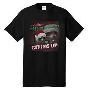 Snazzy Seagull ItS The Season Of Giving So IM Giving Up Christmas Raccoon Tall T-Shirt