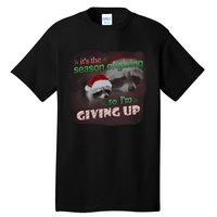 Snazzy Seagull ItS The Season Of Giving So IM Giving Up Christmas Raccoon Tall T-Shirt