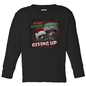 Snazzy Seagull ItS The Season Of Giving So IM Giving Up Christmas Raccoon Toddler Long Sleeve Shirt