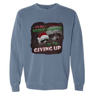 Snazzy Seagull ItS The Season Of Giving So IM Giving Up Christmas Raccoon Garment-Dyed Sweatshirt