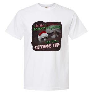 Snazzy Seagull ItS The Season Of Giving So IM Giving Up Christmas Raccoon Garment-Dyed Heavyweight T-Shirt