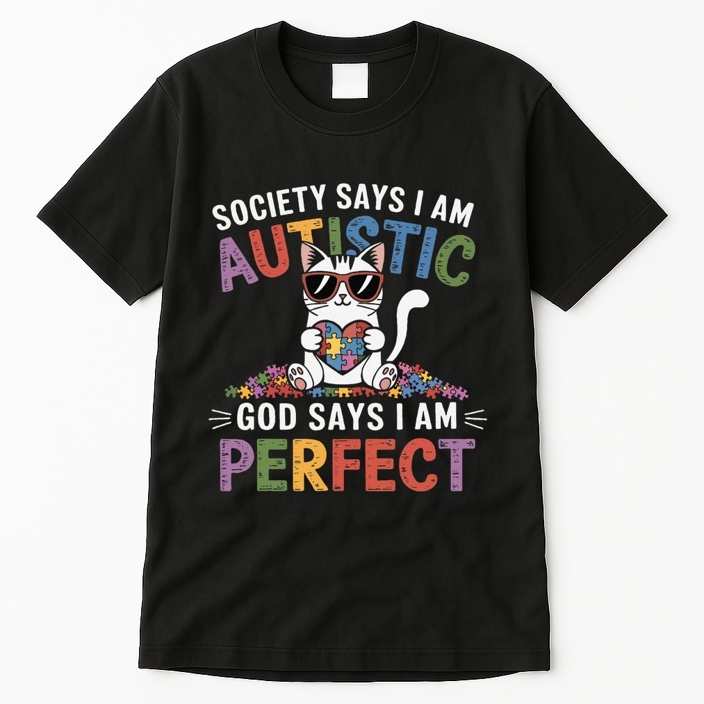 Society Says I Am Autistic God Says I Am Perfect Autism Cat Tall T-Shirt
