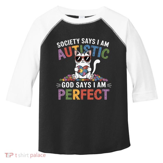 Society Says I Am Autistic God Says I Am Perfect Autism Cat Toddler Fine Jersey T-Shirt