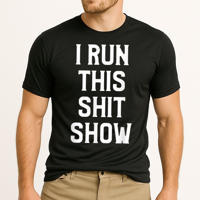 Shit Show I Run This Shitshow Funny Man Woman Cooling Performance Crew T-Shirt
