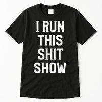 Shit Show I Run This Shitshow Funny Man Woman Tall T-Shirt