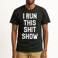 Shit Show I Run This Shitshow Funny Man Woman Tall T-Shirt