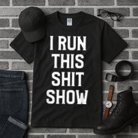 Shit Show I Run This Shitshow Funny Man Woman Tall T-Shirt