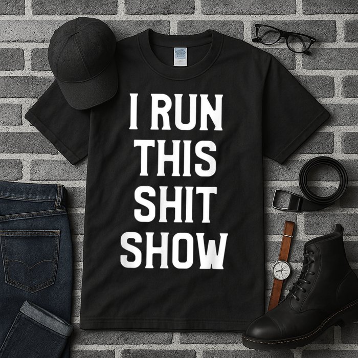 Shit Show I Run This Shitshow Funny Man Woman Tall T-Shirt