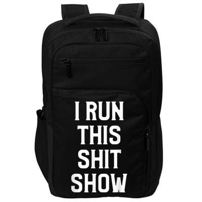 Shit Show I Run This Shitshow Funny Man Woman Impact Tech Backpack