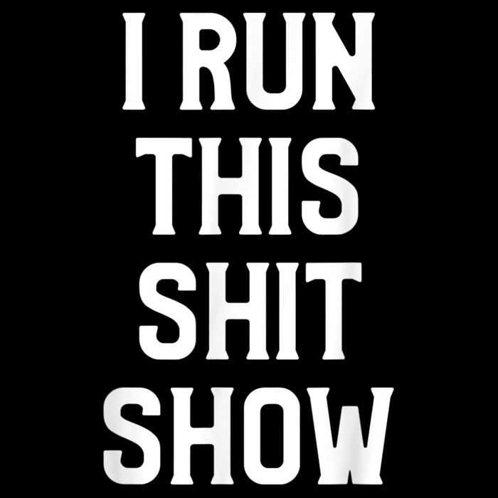 Shit Show I Run This Shitshow Funny Man Woman Drawstring Bag