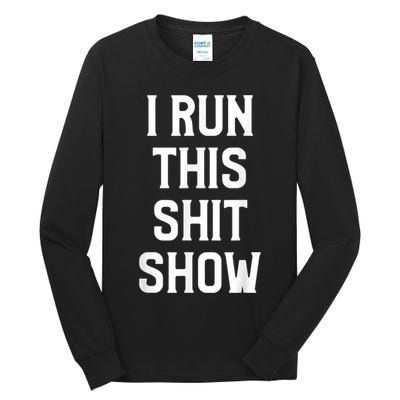 Shit Show I Run This Shitshow Funny Man Woman Tall Long Sleeve T-Shirt