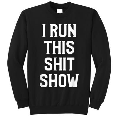 Shit Show I Run This Shitshow Funny Man Woman Tall Sweatshirt
