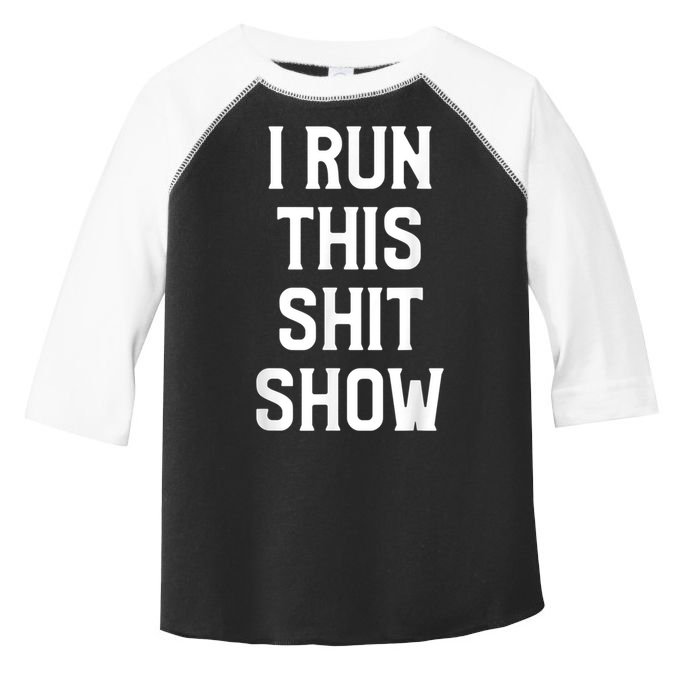 Shit Show I Run This Shitshow Funny Man Woman Toddler Fine Jersey T-Shirt