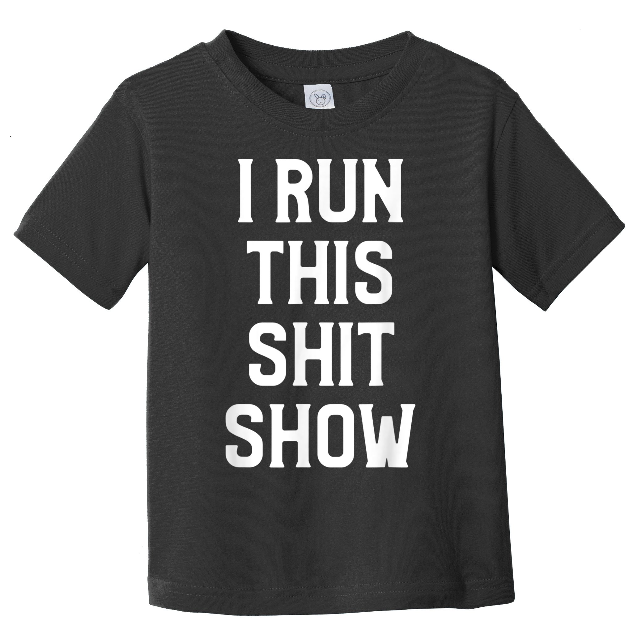 Shit Show I Run This Shitshow Funny Man Woman Toddler T-Shirt