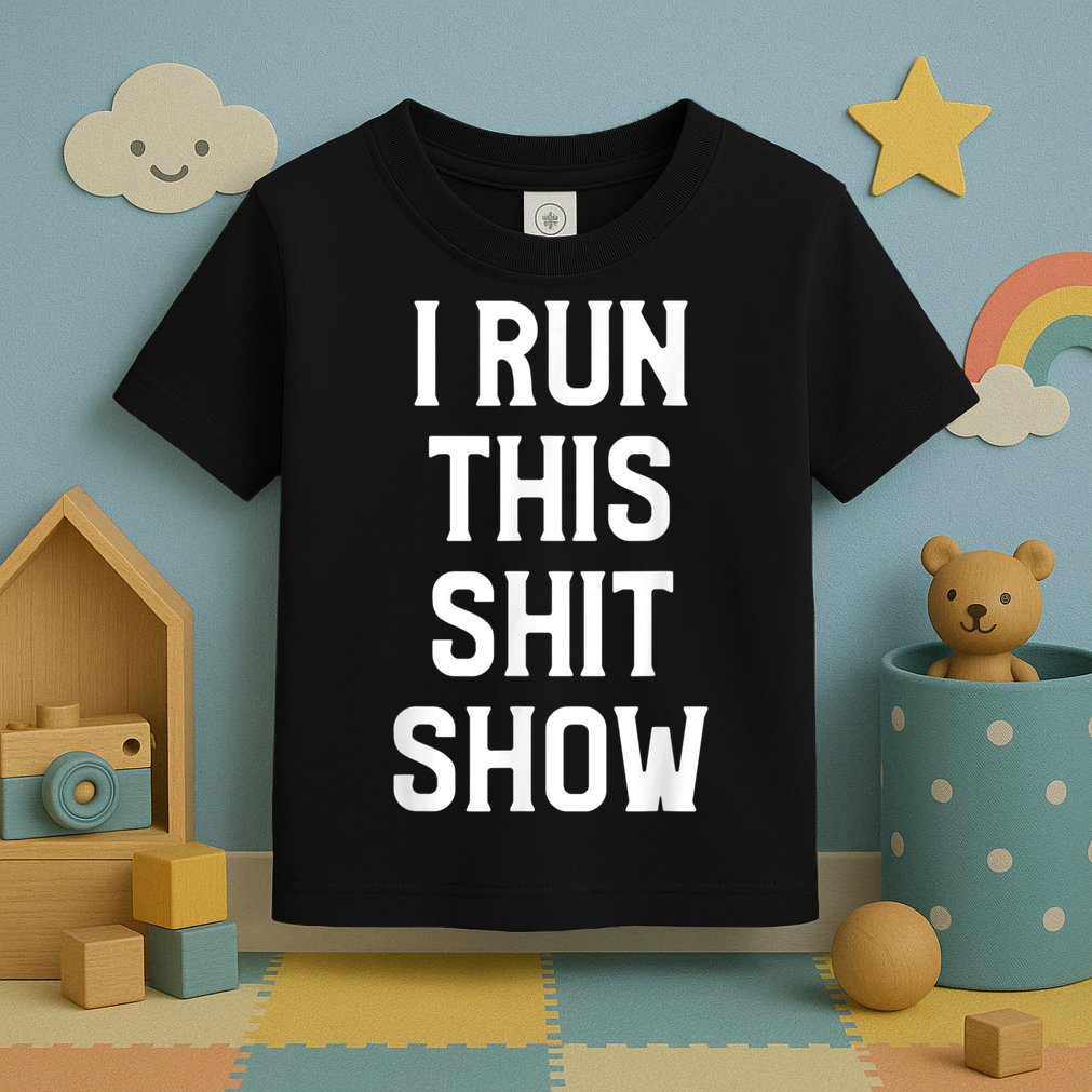 Shit Show I Run This Shitshow Funny Man Woman Toddler T-Shirt