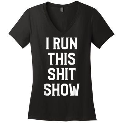 Shit Show I Run This Shitshow Funny Man Woman Women's V-Neck T-Shirt