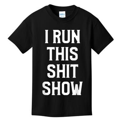 Shit Show I Run This Shitshow Funny Man Woman Kids T-Shirt