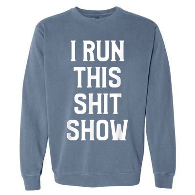 Shit Show I Run This Shitshow Funny Man Woman Garment-Dyed Sweatshirt