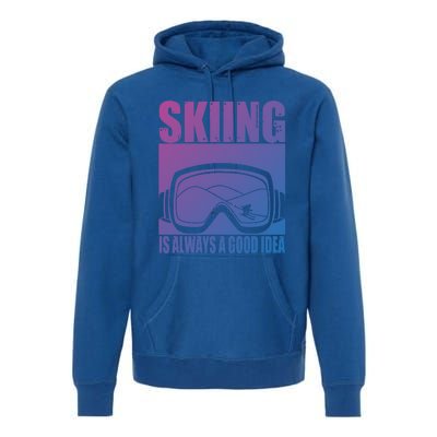 Skier Skiing Is Always A Good Idea Ski Gift Premium Hoodie