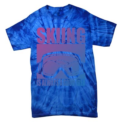 Skier Skiing Is Always A Good Idea Ski Gift Tie-Dye T-Shirt