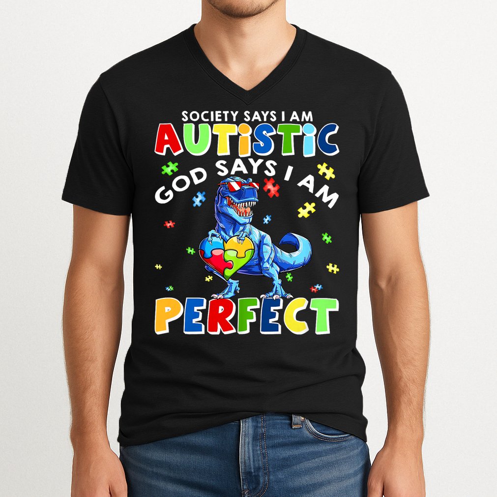 Society Says I'm Autistic God Says I'm Perfect Autism Funny V-Neck T-Shirt