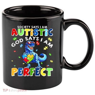 Society Says I'm Autistic God Says I'm Perfect Autism Funny 11oz C Handle Ceramic Mug