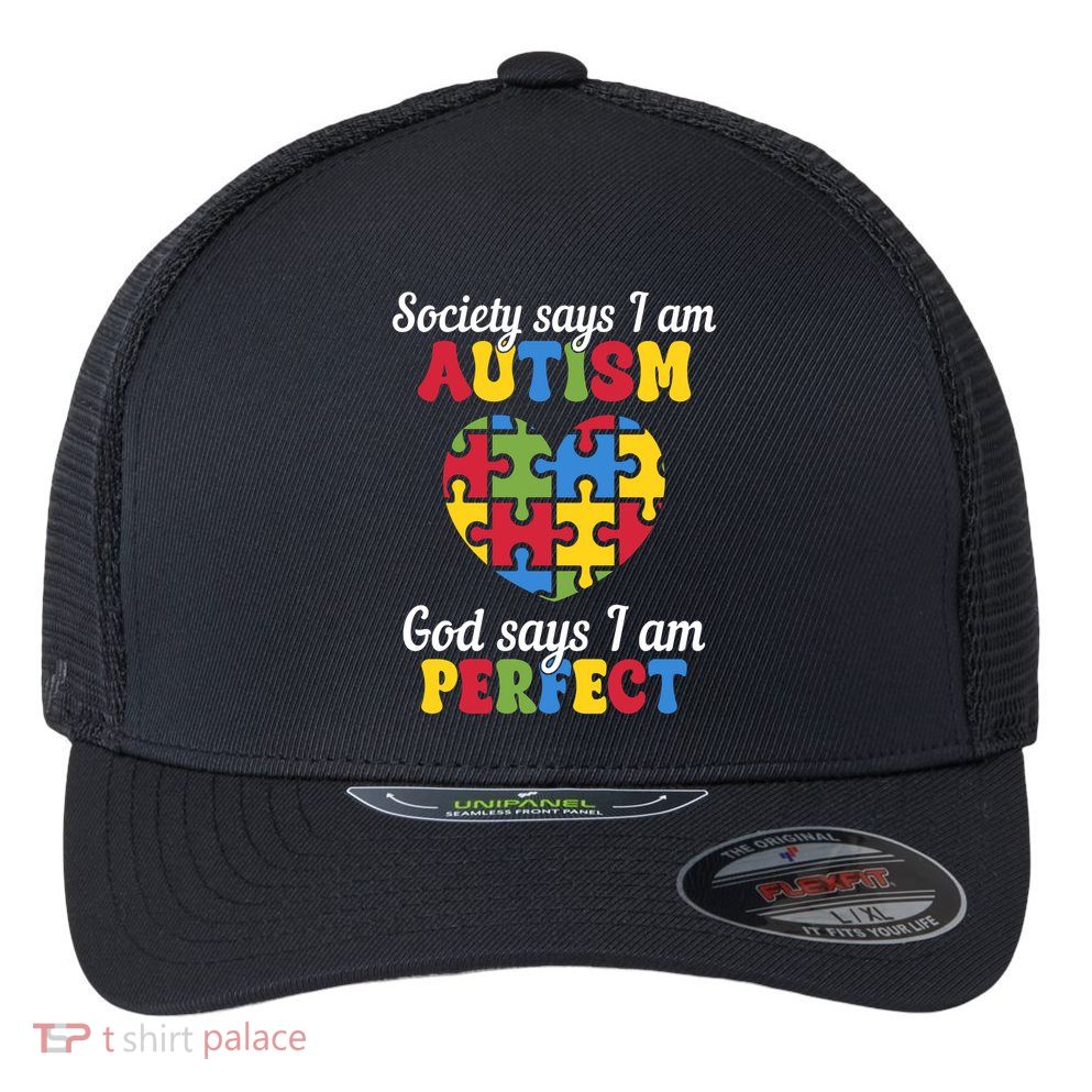 Society Says I Am Autism Go Days I Am Perfect Flexfit Unipanel Trucker Cap
