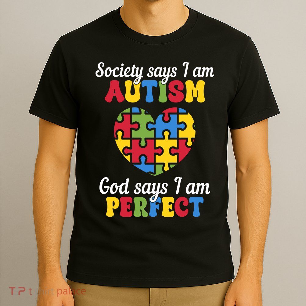 Society Says I Am Autism Go Days I Am Perfect T-Shirt