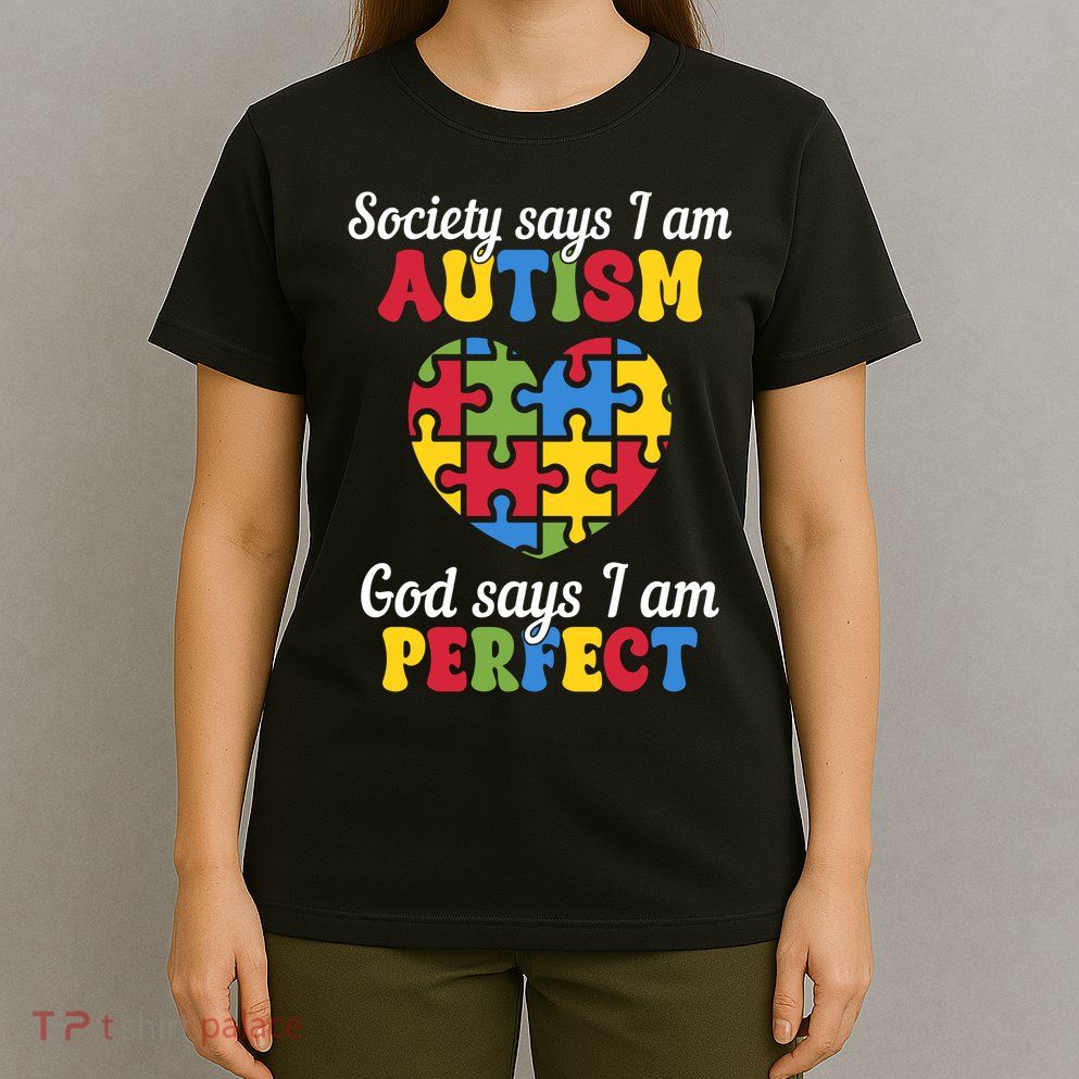 Society Says I Am Autism Go Days I Am Perfect T-Shirt