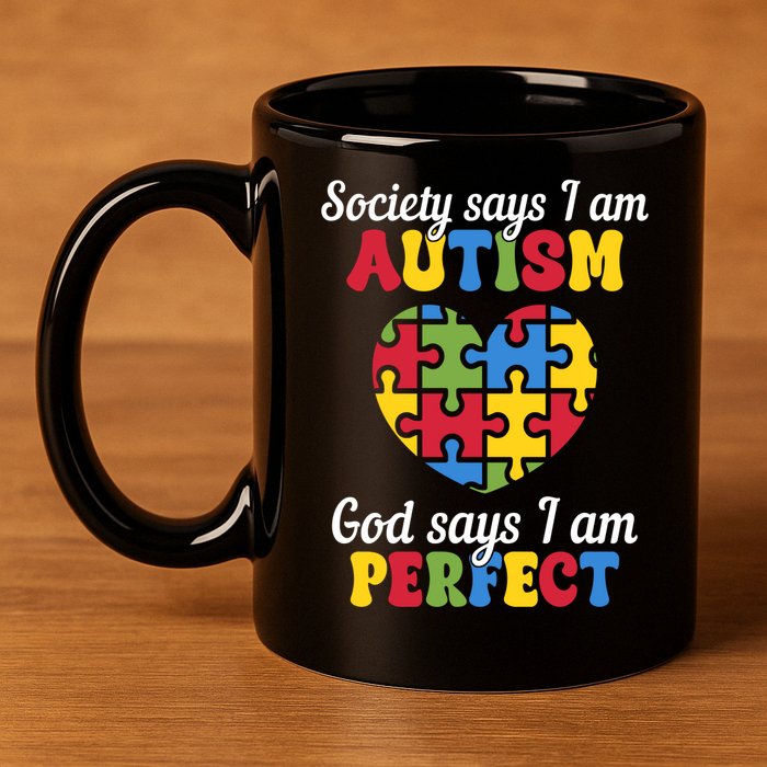 Society Says I Am Autism Go Days I Am Perfect 11oz C Handle Ceramic Mug