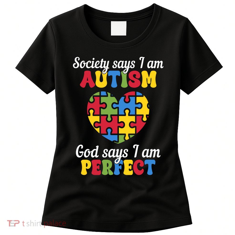 Society Says I Am Autism Go Days I Am Perfect Womens T-Shirt