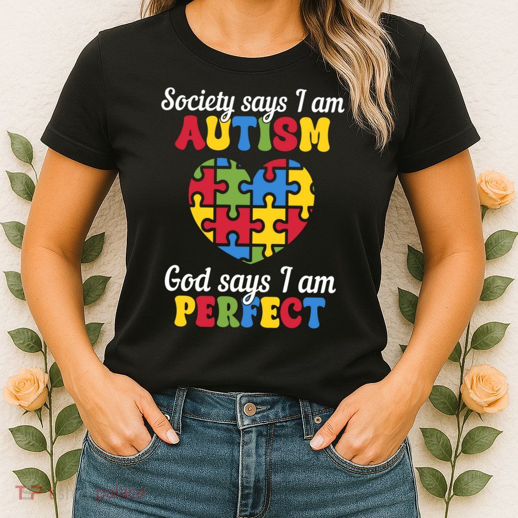 Society Says I Am Autism Go Days I Am Perfect Womens T-Shirt