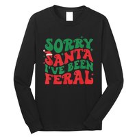 Sorry Santa IVe Been Feral Long Sleeve Shirt