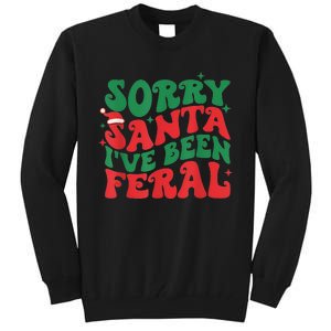 Sorry Santa IVe Been Feral Tall Sweatshirt