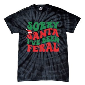 Sorry Santa IVe Been Feral Tie-Dye T-Shirt