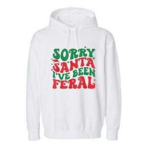 Sorry Santa IVe Been Feral Garment-Dyed Fleece Hoodie