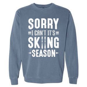 Skiier Sorry I Cant It Is Skiing Season Winter Ski Gift Garment-Dyed Sweatshirt