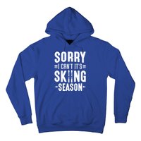 Skiier Sorry I Cant It Is Skiing Season Winter Ski Gift Hoodie