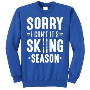 Skiier Sorry I Cant It Is Skiing Season Winter Ski Gift Sweatshirt